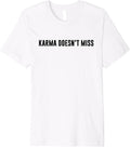 Karma doesn't miss funny inspire positivity be kind funny Premium T-Shirt T-Shirt | Trending 2025
