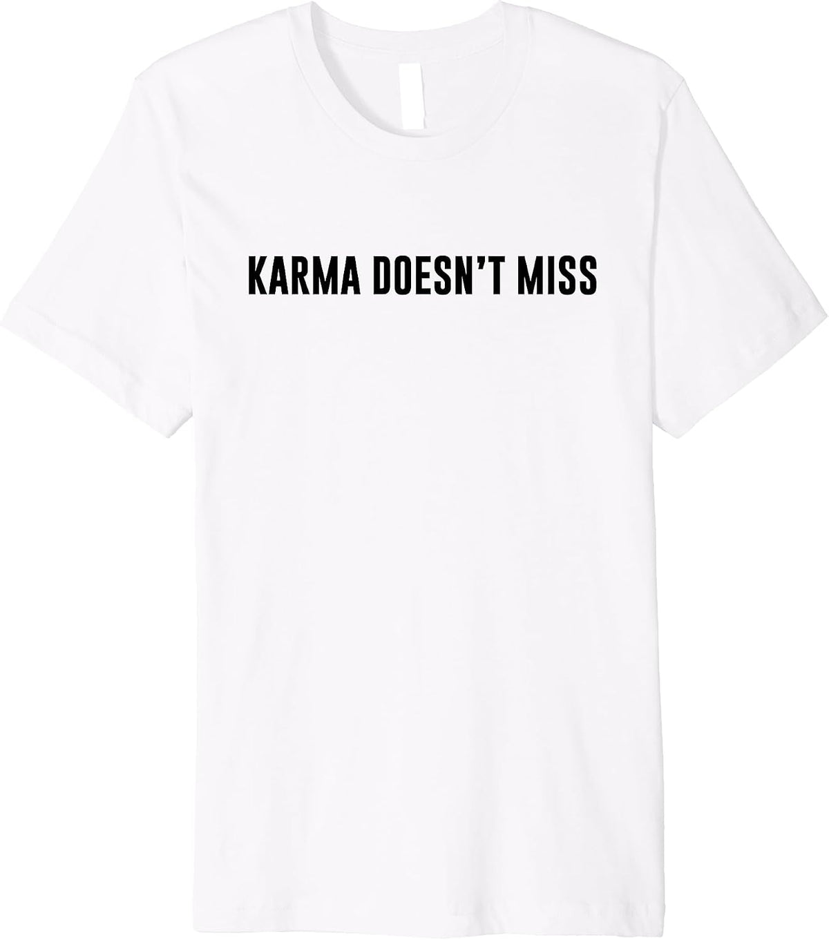 Karma doesn't miss funny inspire positivity be kind funny Premium T-Shirt T-Shirt | Trending 2025