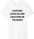 Everyone Loves Solving Equations Teacher White Lie Party Premium T-Shirt T-Shirt | Best Seller