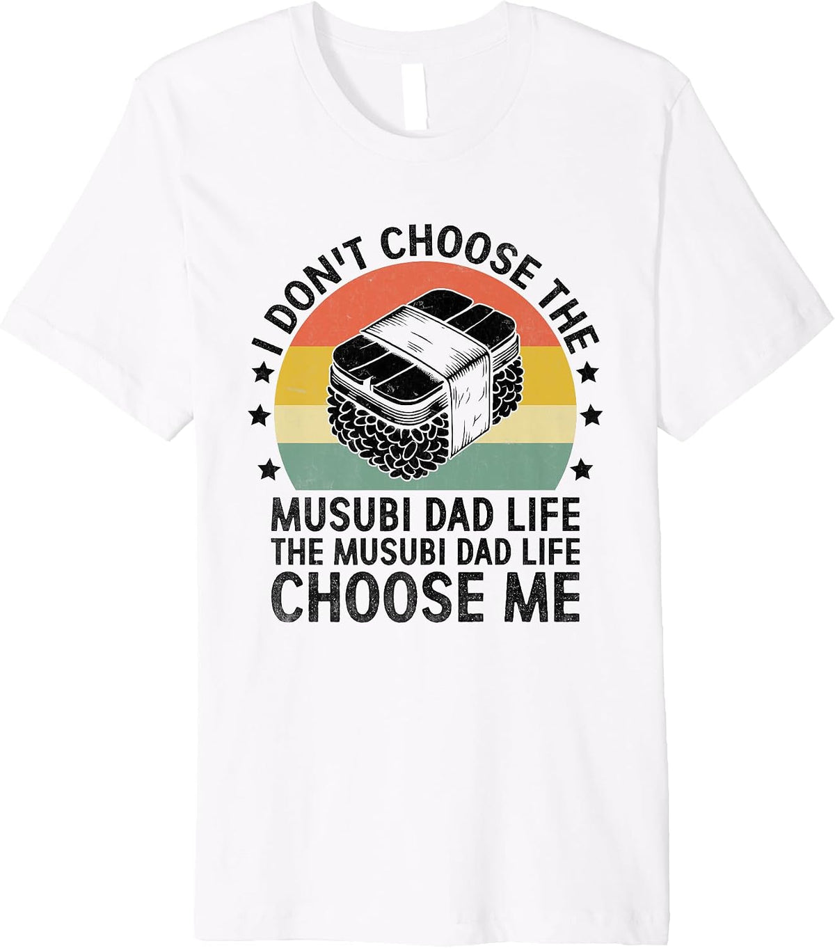 Mens The Musubi Dad Life Choose Me Hawaii Japanese Food Rice Premium T-Shirt T-Shirt | Fan Favorite