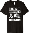 I'm Moving To Houston Premium Apparel | US Viral Style
