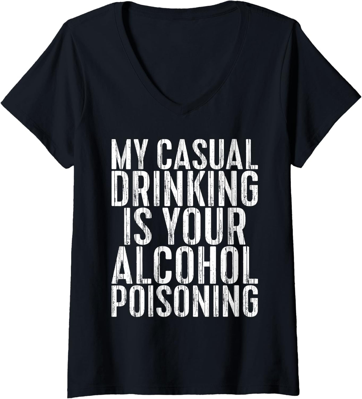 Womens My Casual Drinking Is Your Alcohol Poisoning Shirt Men Women V-Neck T-Shirt | Best Seller