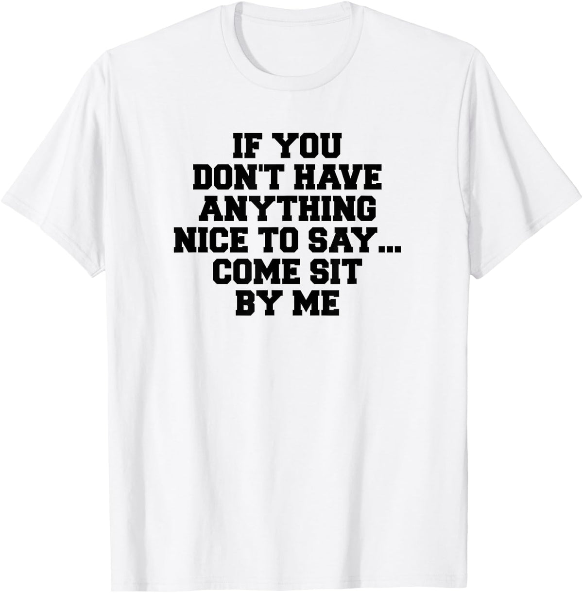 If You Don't Have Anything Nice To Say Come Sit By Me Apparel | Fan Favorite