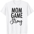 Mom Game Strong - Uplifting Parenting Mother Slogan Apparel | Fan Favorite
