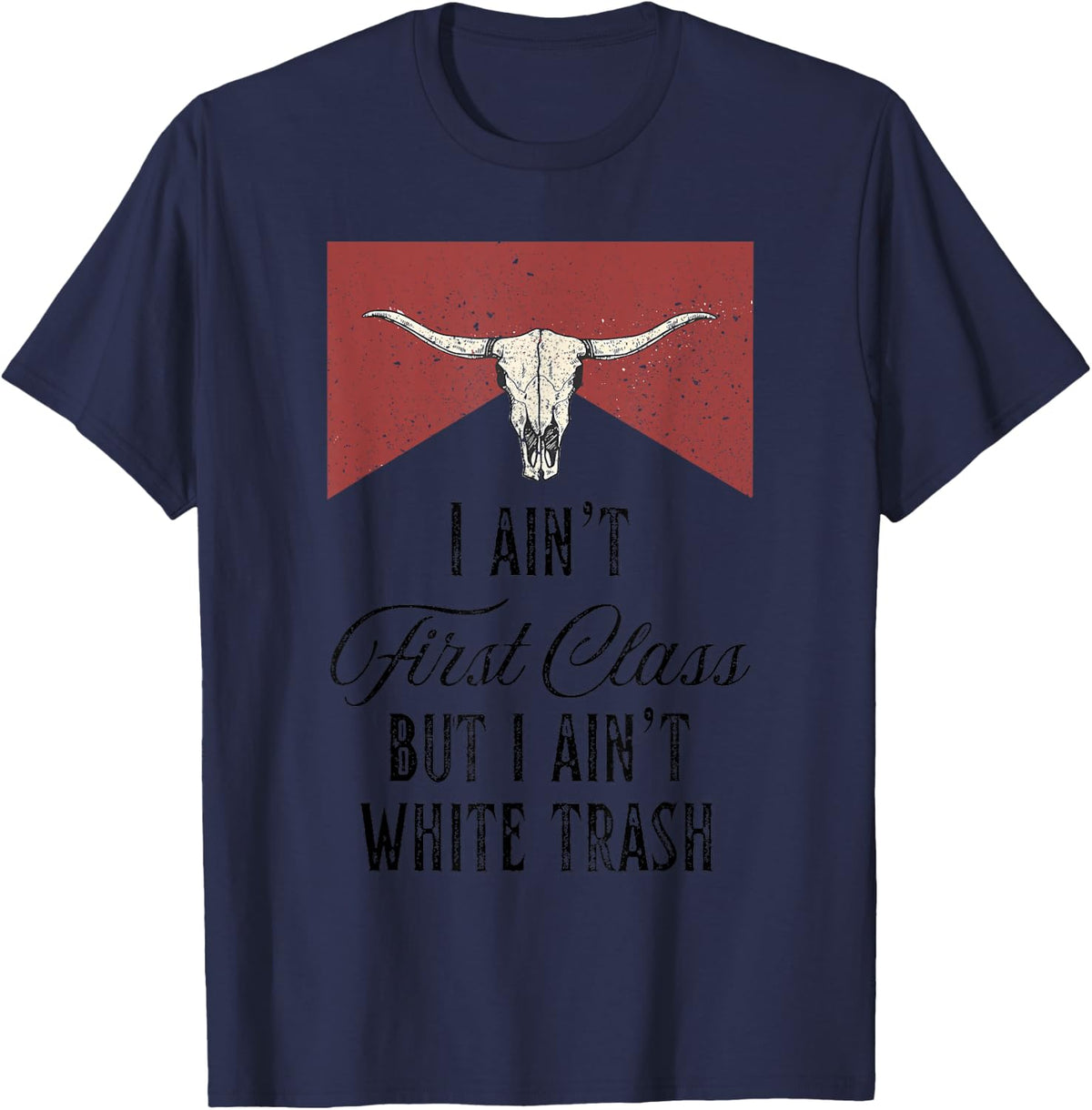 I Ain u2019t First Class But I Ain u2019t White Trash