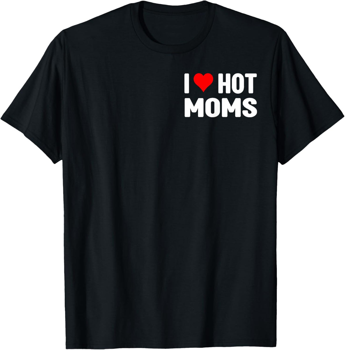 I Love Hot Moms Tshirt I Heart Hot Moms Shirt I Love Hot Mom T-Shirt | US Viral Style