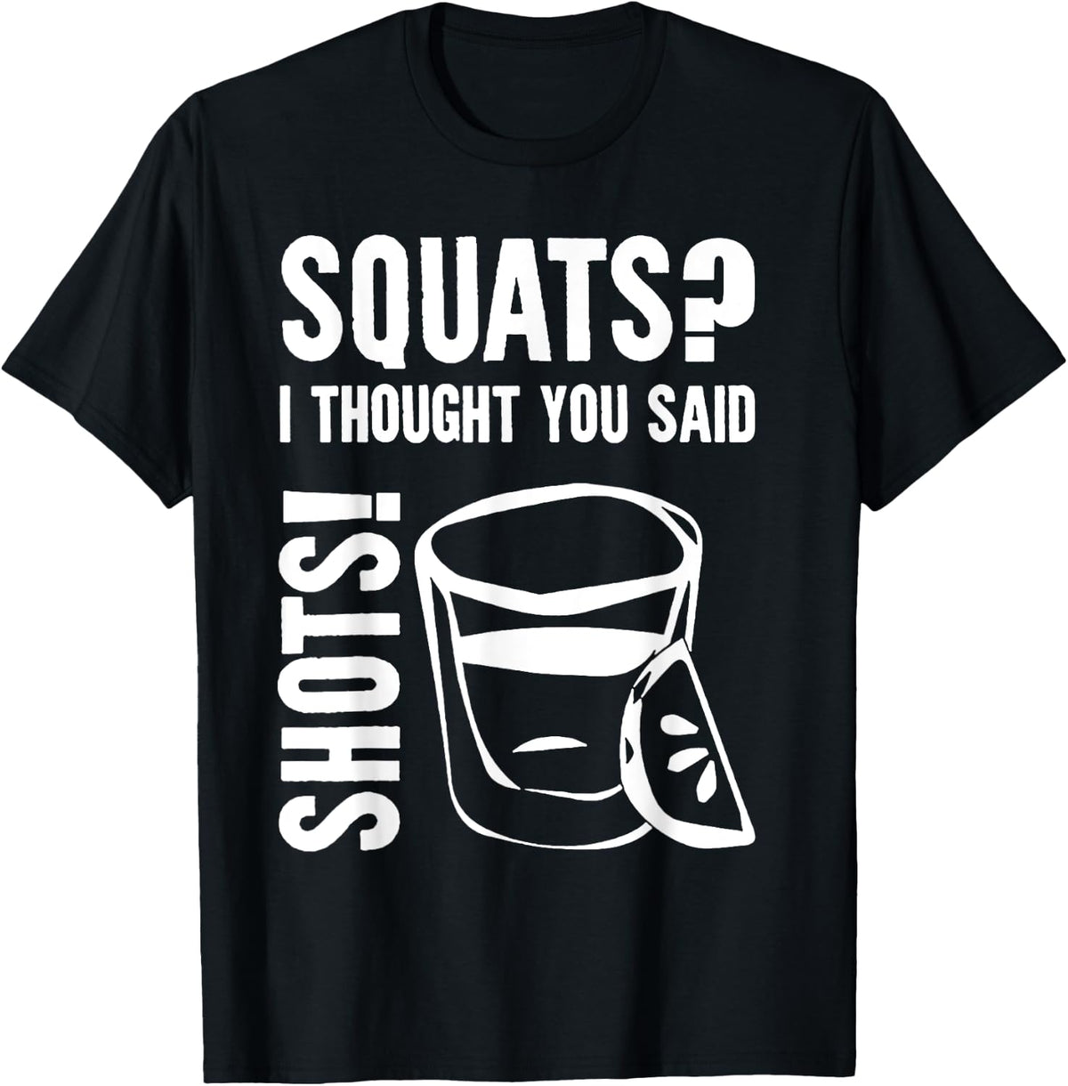 Squats I Thought You Said Shots Apparel | Best Seller