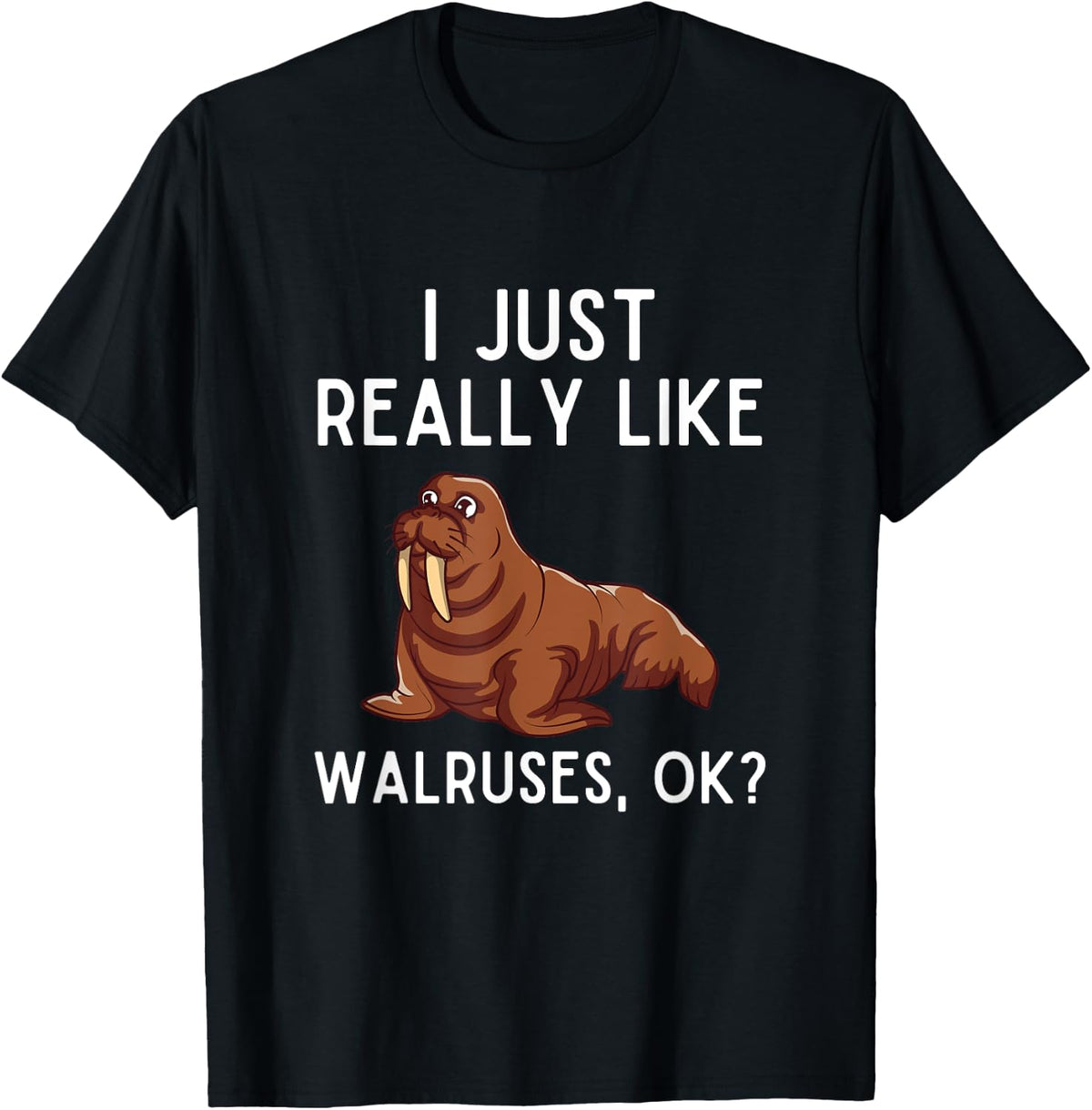 I Just Really Like Walruses Ok Funny Walrus Lover Humor Apparel | US Viral Style