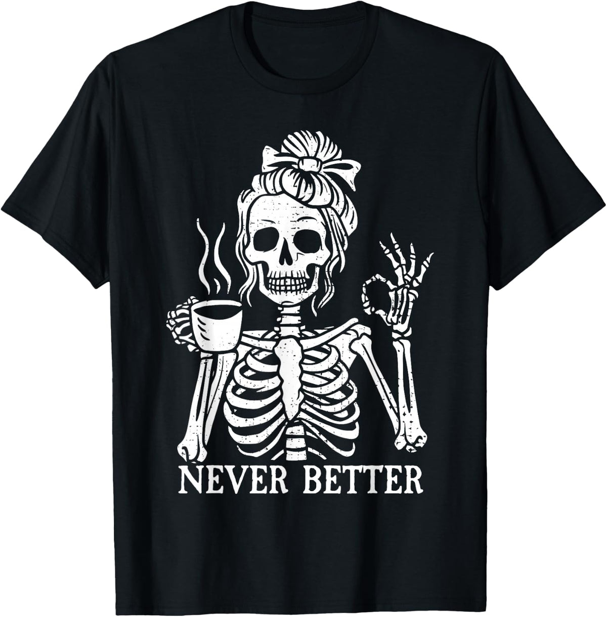 Messy Bun Drinking Coffee For Women Never Better Skeleton Apparel Trending 2025 Viral US Style High Search Demand