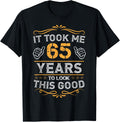 It Took Me 65 Years To Look This Good 65th Birthday Family Apparel | Trending 2025
